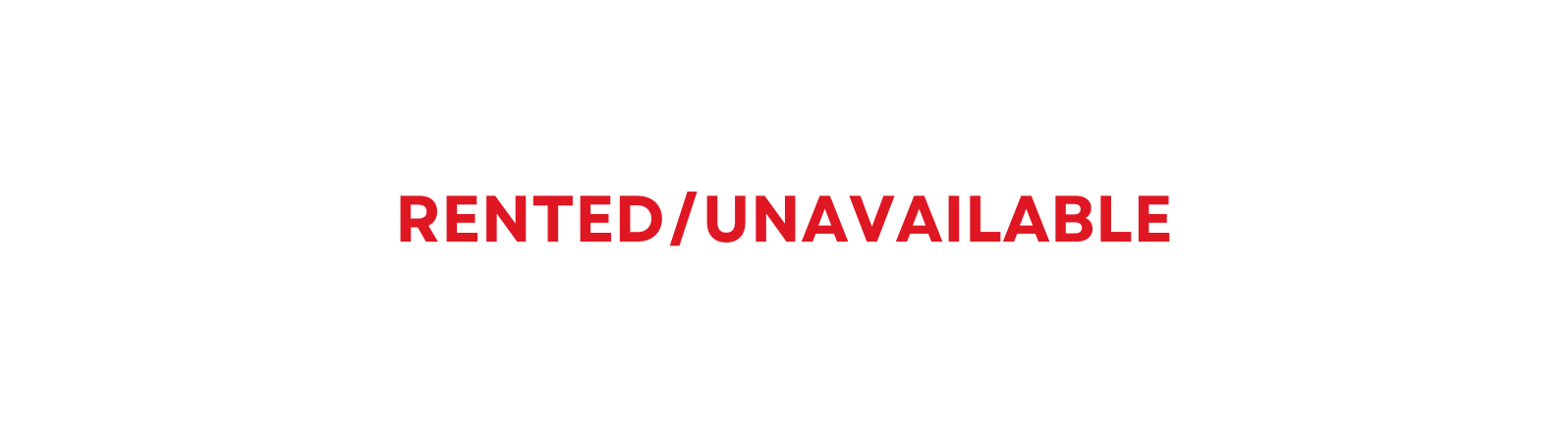 RENTED UNAVAILABLE